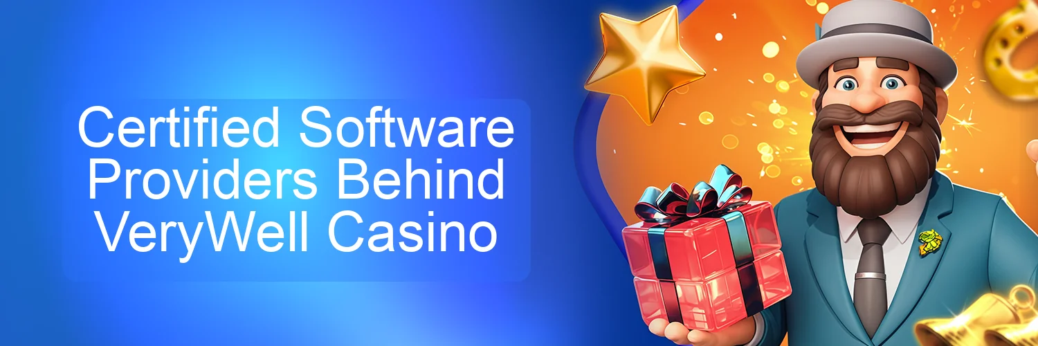 Certified Software Providers Behind VeryWell Casino Certified Software Providers Behind VeryWell Casino