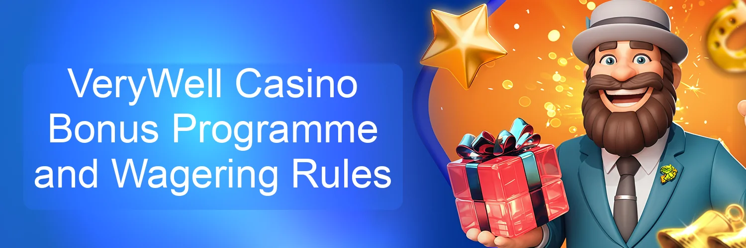 VeryWell Casino Bonus Programme and Wagering Rules VeryWell Casino Bonus Programme and Wagering Rules